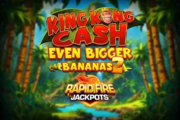 King Kong Cash Even Bigger Bananas 2 Rapid Fire Jackpots