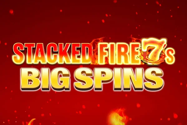 UK sites with Stacked Fire 7s Big Spins
